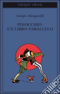 Pinocchio: un libro parallelo. E-book. Formato EPUB ebook di Giorgio Manganelli