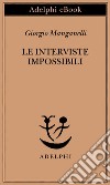 Le interviste impossibili. E-book. Formato EPUB ebook