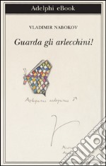 Guarda gli arlecchini!. E-book. Formato EPUB ebook