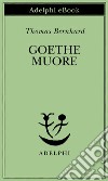 Goethe muore. E-book. Formato EPUB ebook di Thomas Bernhard