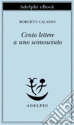 Cento lettere a uno sconosciuto. E-book. Formato EPUB ebook