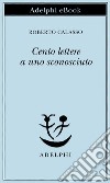 Cento lettere a uno sconosciuto. E-book. Formato EPUB ebook