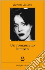 Un romanzetto lumpen. E-book. Formato EPUB ebook