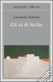 Gli zii di Sicilia. E-book. Formato EPUB ebook di Leonardo Sciascia