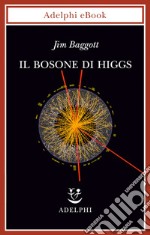 Il bosone di Higgs. L'invenzione e la scoperta della «particella di Dio». E-book. Formato EPUB ebook