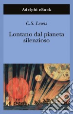 Lontano dal pianeta silenzioso. E-book. Formato EPUB ebook