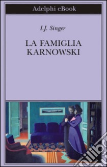 La famiglia Karnowski. E-book. Formato EPUB ebook di I.J. Singer