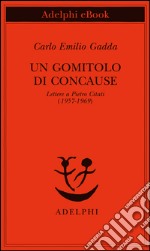 Un gomitolo di concause: Lettere a Pietro Citati (1957-1969). E-book. Formato EPUB ebook