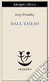 Dall'esilio. E-book. Formato EPUB ebook di Iosif Brodskij