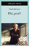 Ehi, prof!. E-book. Formato EPUB ebook di Frank McCourt