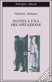 Invito a una decapitazione. E-book. Formato EPUB ebook di Vladimir Nabokov