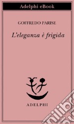 L'eleganza è frigida. E-book. Formato EPUB ebook