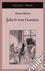 Jakob von Gunten. Un diario. E-book. Formato EPUB ebook