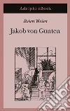 Jakob von Gunten. Un diario. E-book. Formato EPUB ebook di Robert Walser