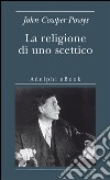 La religione di uno scettico. E-book. Formato EPUB ebook