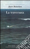 La traversata. E-book. Formato EPUB ebook di Boris Biancheri