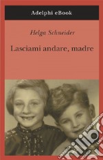 Lasciami andare, madre. E-book. Formato EPUB ebook