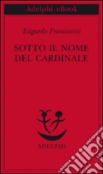 Sotto il nome del cardinale. E-book. Formato EPUB ebook