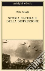 Storia naturale della distruzione. E-book. Formato EPUB ebook