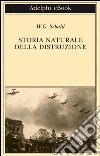 Storia naturale della distruzione. E-book. Formato EPUB ebook