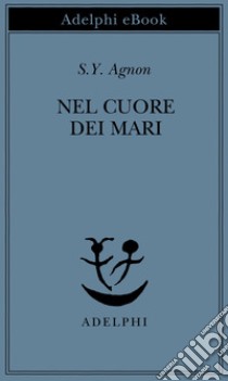 Nel cuore dei mari. E-book. Formato EPUB ebook di S.Y. Agnon