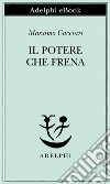 Il potere che frena. E-book. Formato EPUB ebook