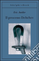 Il processo Deltchev. E-book. Formato EPUB ebook