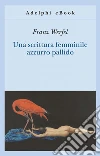Una scrittura femminile azzurro pallido. E-book. Formato EPUB ebook di Franz Werfel
