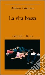 La vita bassa. E-book. Formato EPUB ebook