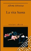 La vita bassa. E-book. Formato EPUB ebook