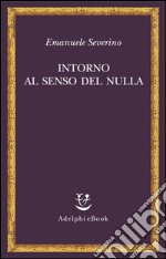 Intorno al senso del nulla. E-book. Formato EPUB ebook