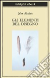 Gli elementi del disegno. E-book. Formato EPUB ebook