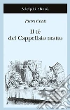 Il tè del Cappellaio matto. E-book. Formato EPUB ebook di Pietro Citati