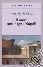 Il mare non bagna Napoli. E-book. Formato EPUB ebook