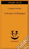 A Sarajevo il 28 giugno. E-book. Formato EPUB ebook di Gilberto Forti