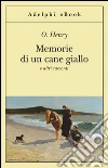Memorie di un cane giallo e altri racconti. E-book. Formato EPUB ebook di O. Henry