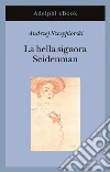 La bella signora Seidenman. E-book. Formato EPUB ebook di Andrzej Szczypiorski