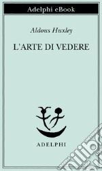 L’arte di vedere. E-book. Formato EPUB ebook