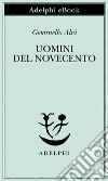 Uomini del Novecento. E-book. Formato EPUB ebook di Geminello Alvi