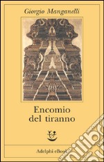 Encomio del tiranno: Scritto all’unico scopo di fare dei soldi. E-book. Formato EPUB ebook