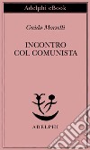 Incontro col comunista. E-book. Formato EPUB ebook