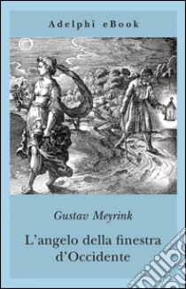 L’angelo della finestra d’Occidente. E-book. Formato EPUB ebook di Gustav Meyrink