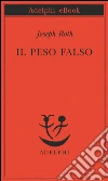 Il peso falso. E-book. Formato EPUB ebook di Joseph Roth
