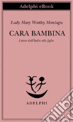 Cara bambina. Lettere dall'Italia alla figlia (1747-1761). E-book. Formato EPUB ebook