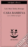 Cara bambina. Lettere dall'Italia alla figlia (1747-1761). E-book. Formato EPUB ebook di Mary Wortley Montagu