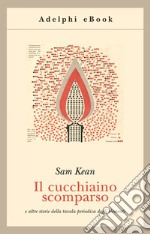 Il cucchiaino scomparso e altre storie della tavola periodica degli elementi. E-book. Formato EPUB ebook