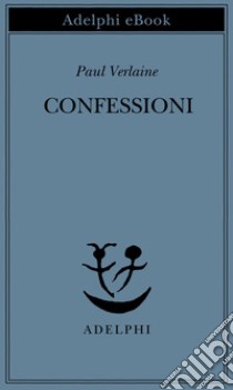 Confessioni. E-book. Formato EPUB ebook di Paul Verlaine
