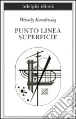 Punto, linea, superficie: Contributo all'analisi degli elementi pittorici. E-book. Formato EPUB ebook