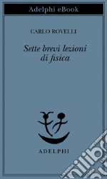 Sette brevi lezioni di fisica. E-book. Formato EPUB ebook