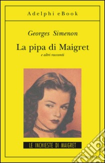 La pipa di Maigret: e altri racconti. E-book. Formato EPUB ebook di Georges Simenon